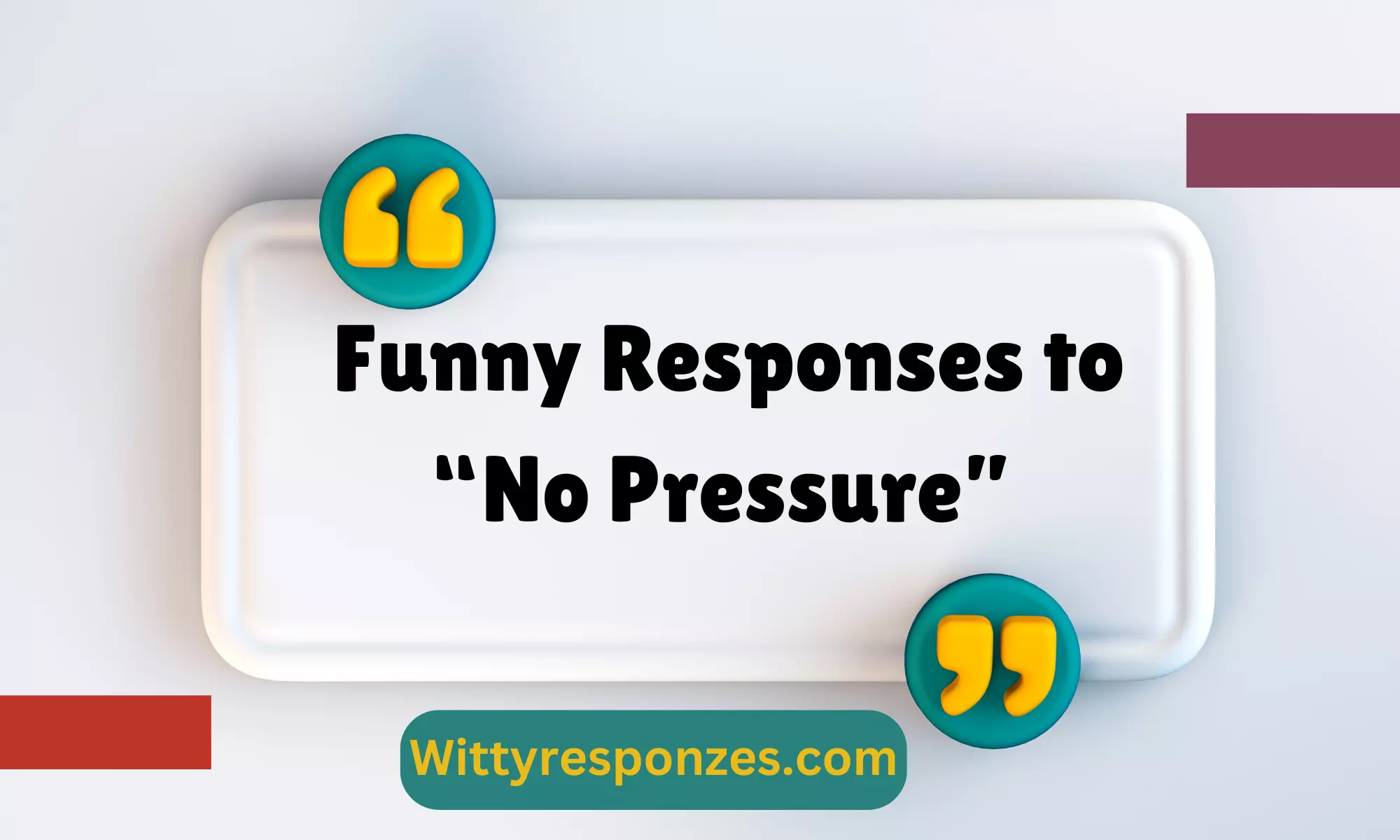 Funny Responses to “No Pressure”