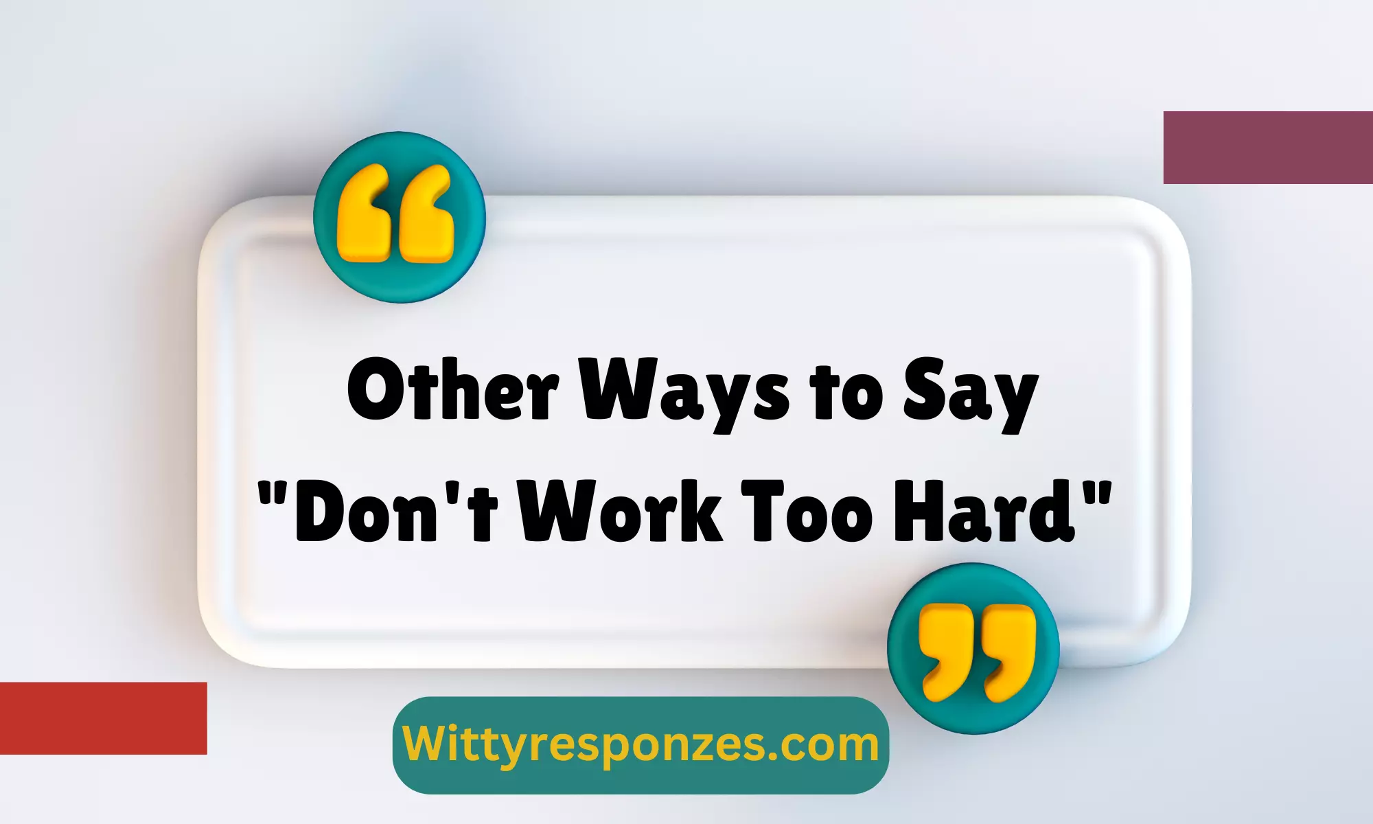 Other Ways to Say "Don't Work Too Hard"