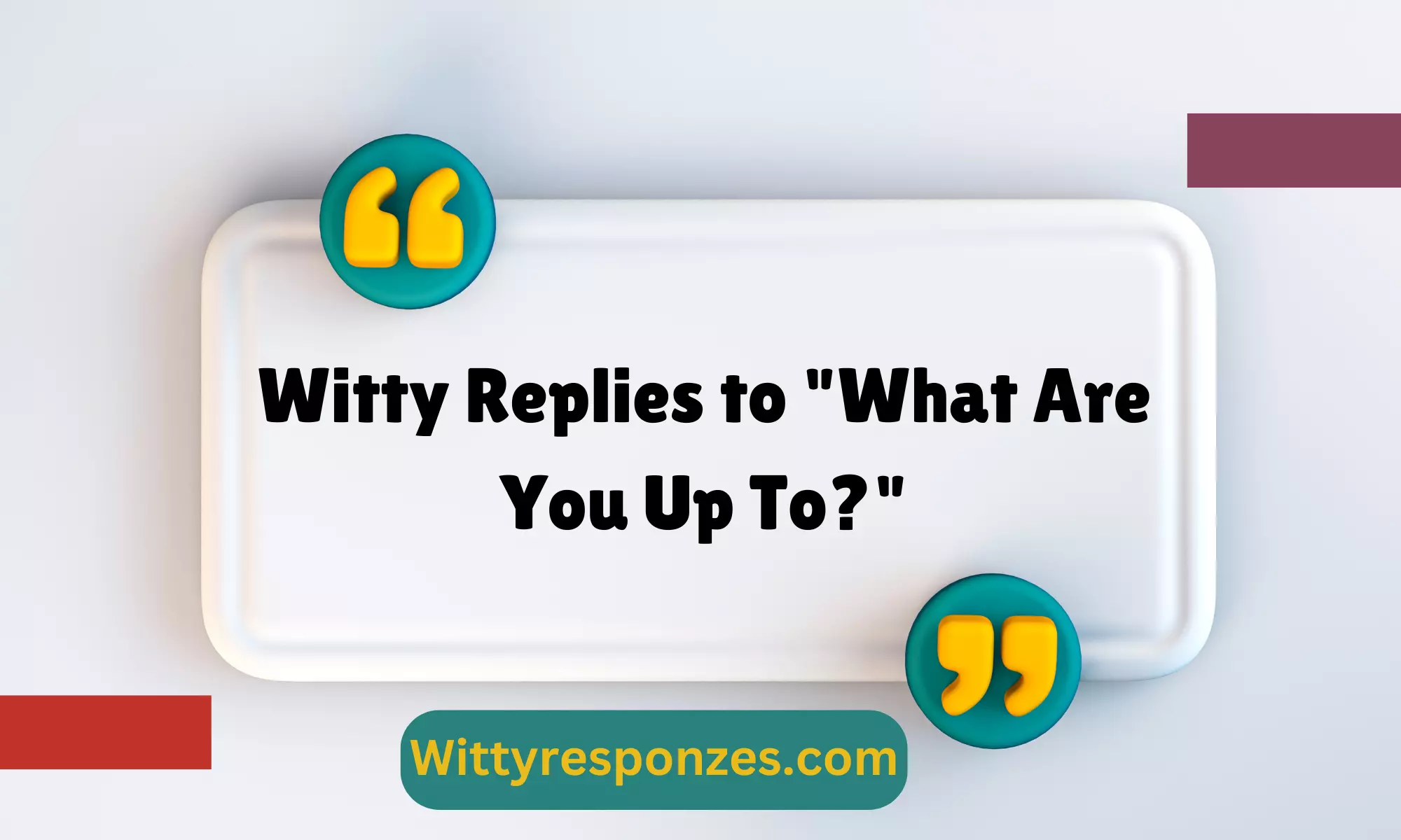 Witty Replies to "What Are You Up To?"