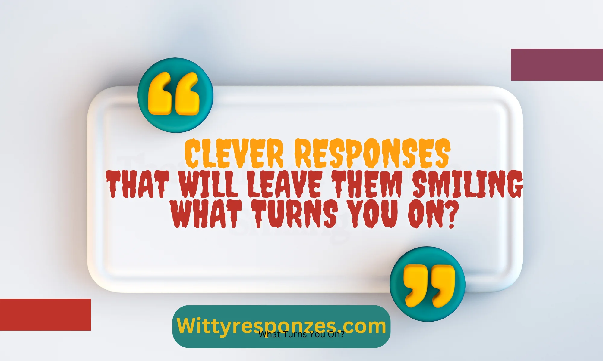 What Turns You On? Clever Responses That Will Leave Them Smiling