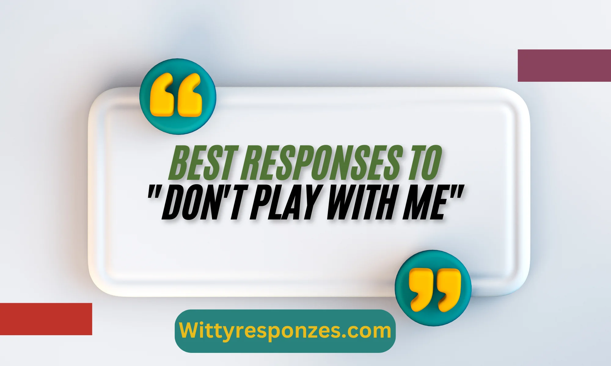 Best Responses to "Don't Play With Me"