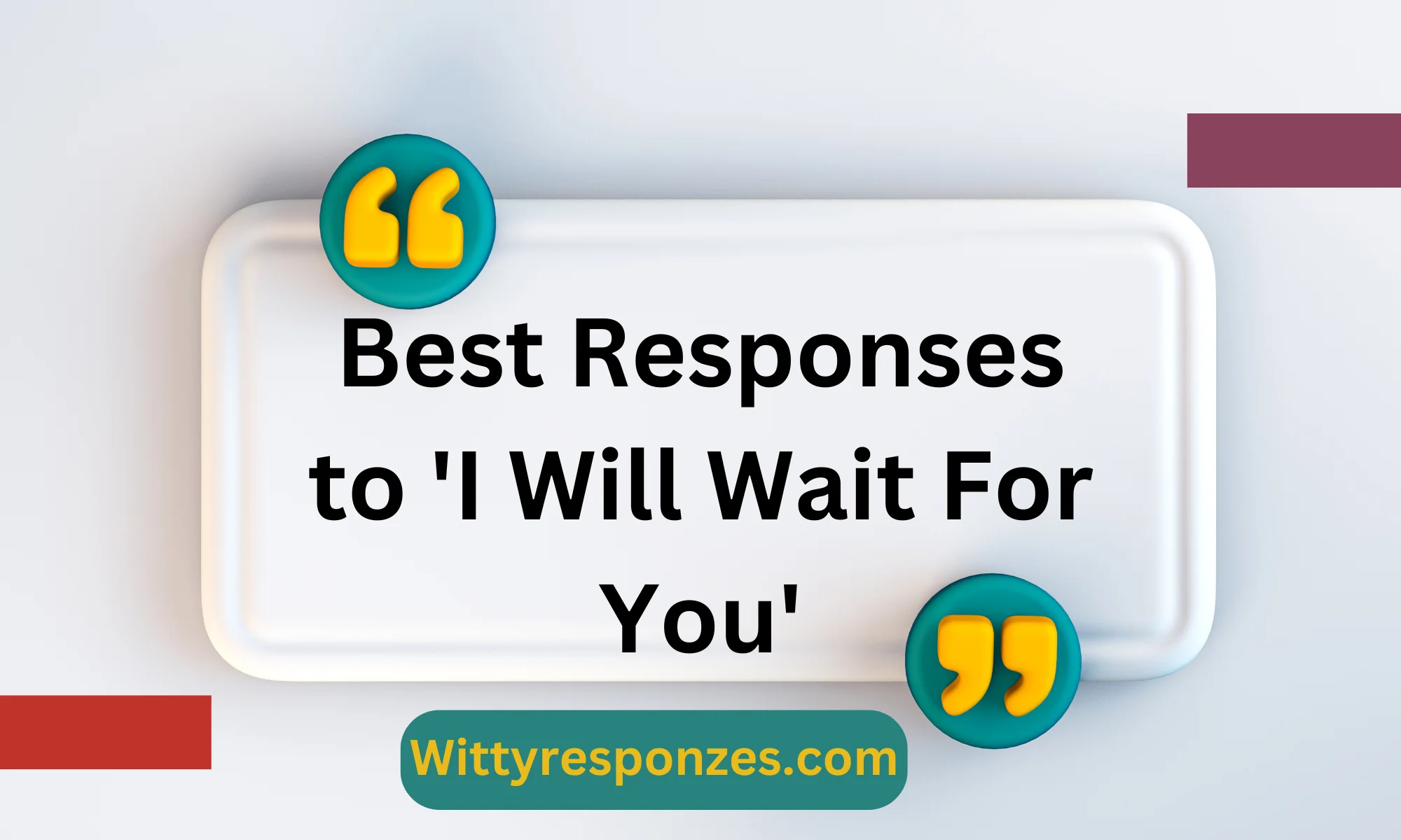 Best Responses to 'I Will Wait For You'