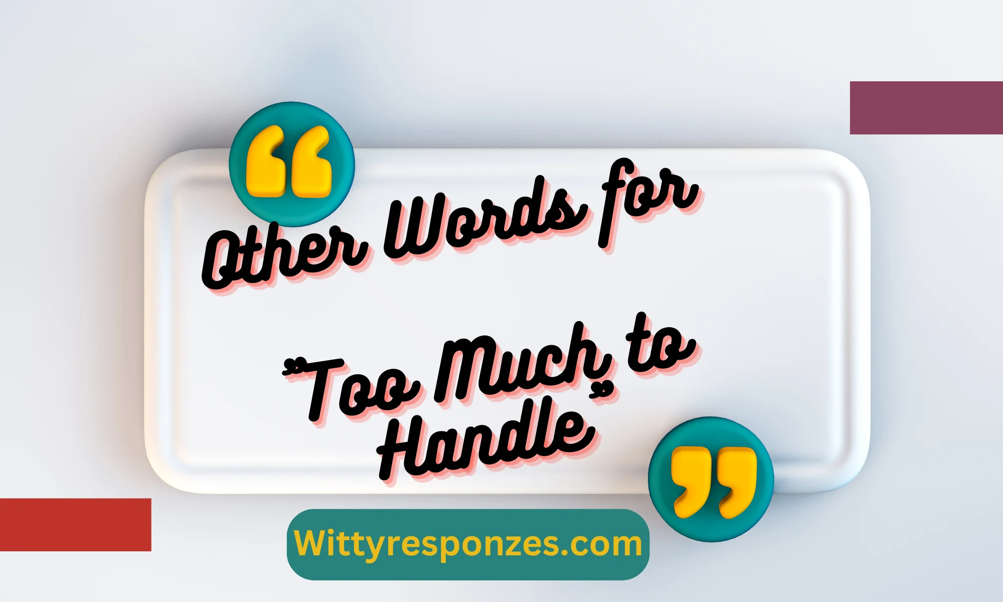 Other Words for "Too Much to Handle"