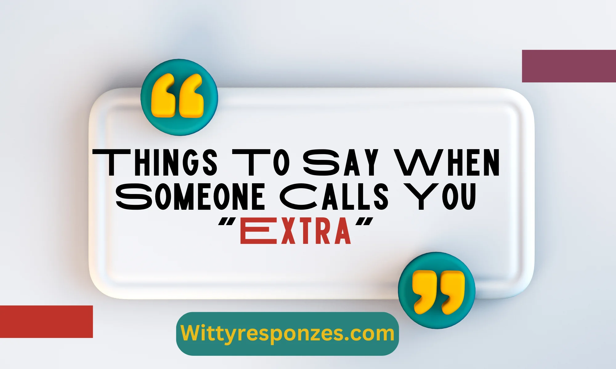 Things To Say When Someone Calls You "Extra"