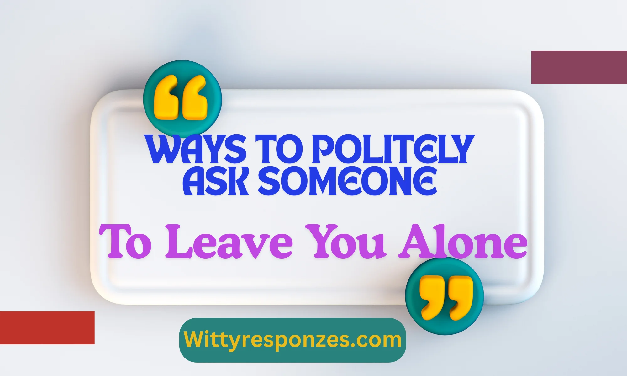 Ways to Politely Ask Someone to Leave You Alone