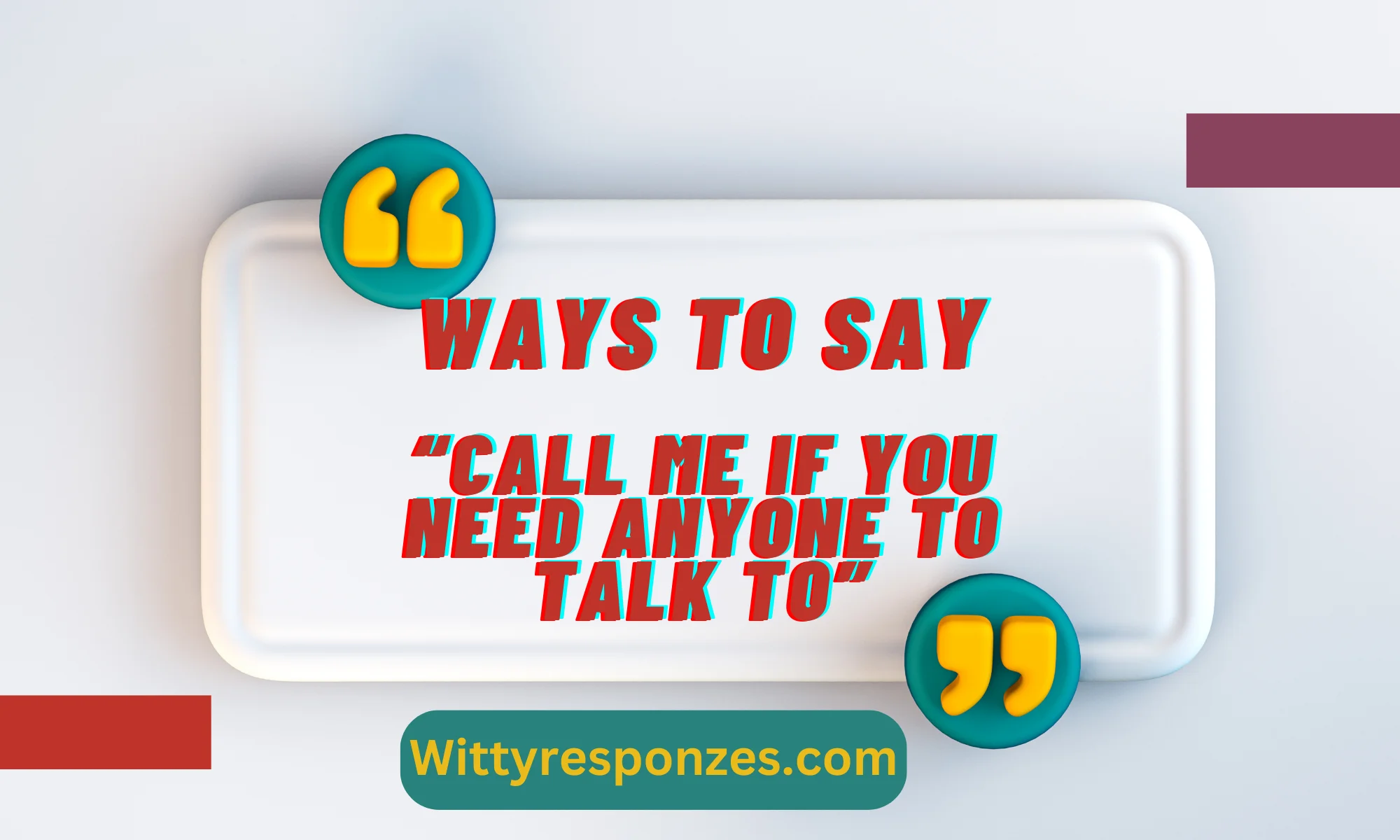 Ways To Say “Call Me If You Need Anyone To Talk To”