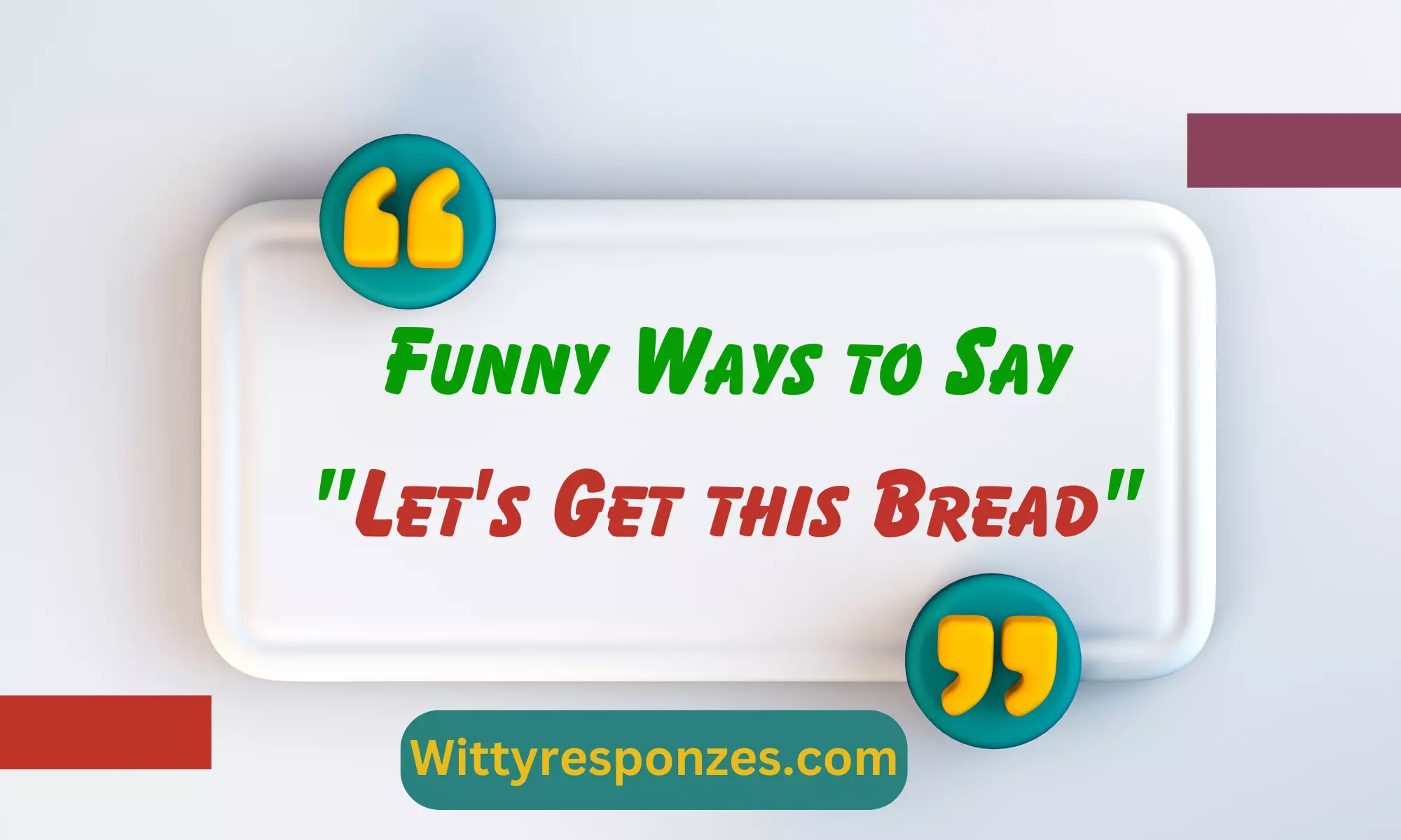 Funny Ways to Say "Let's Get this Bread"