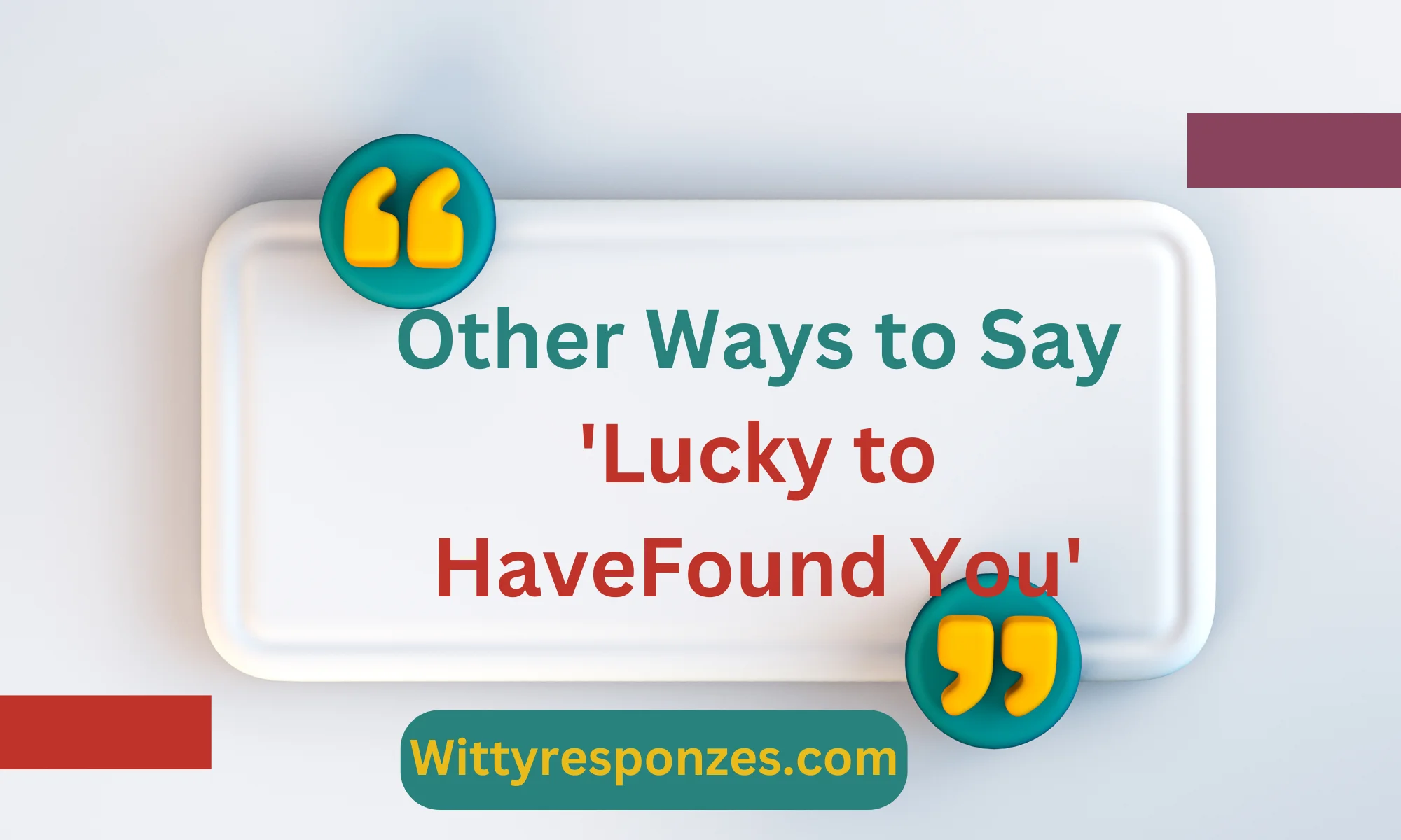 Other Ways to Say 'Lucky to Have Found You'