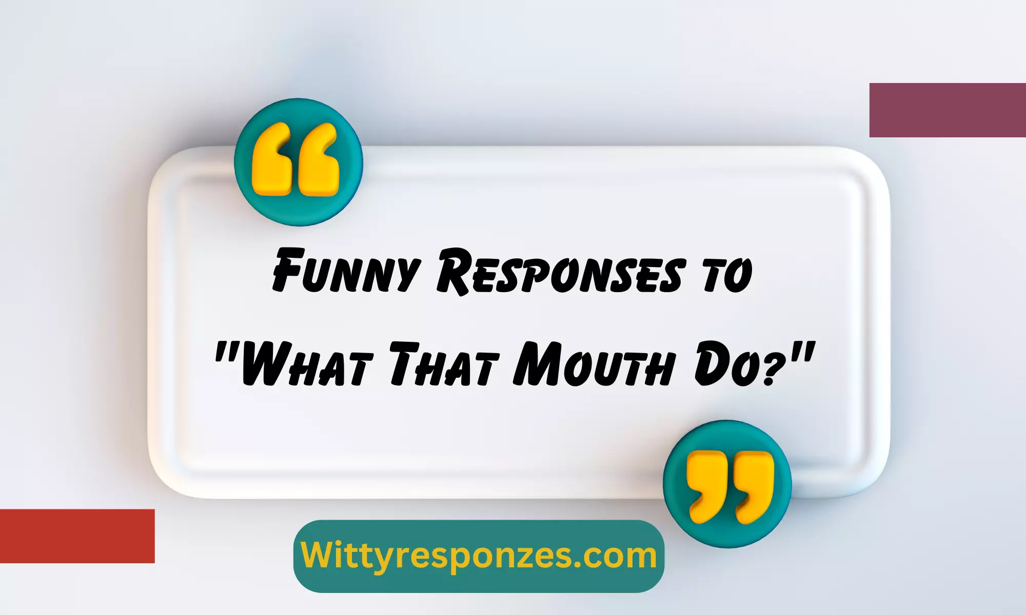 Funny Responses to "What That Mouth Do?"