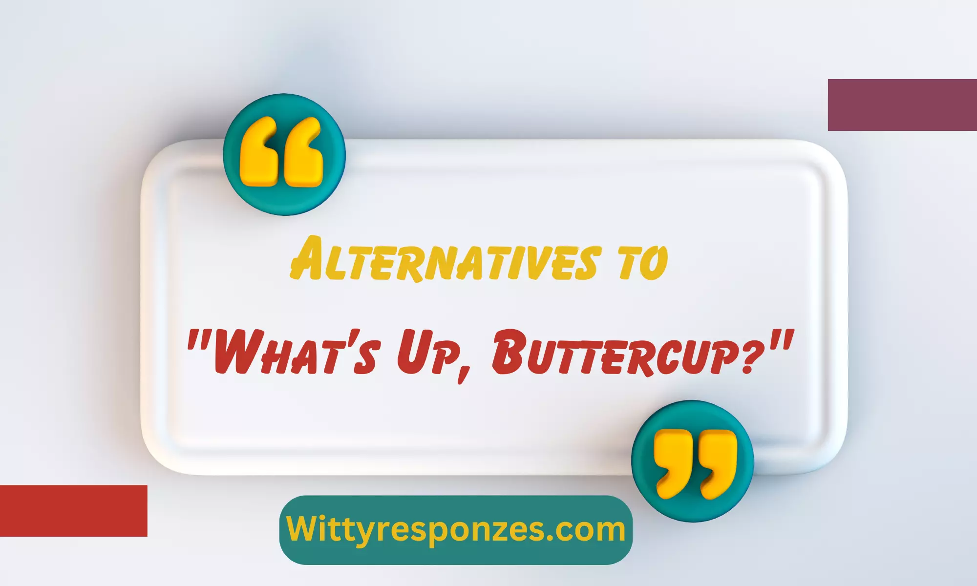 Alternatives to "What’s Up, Buttercup?"