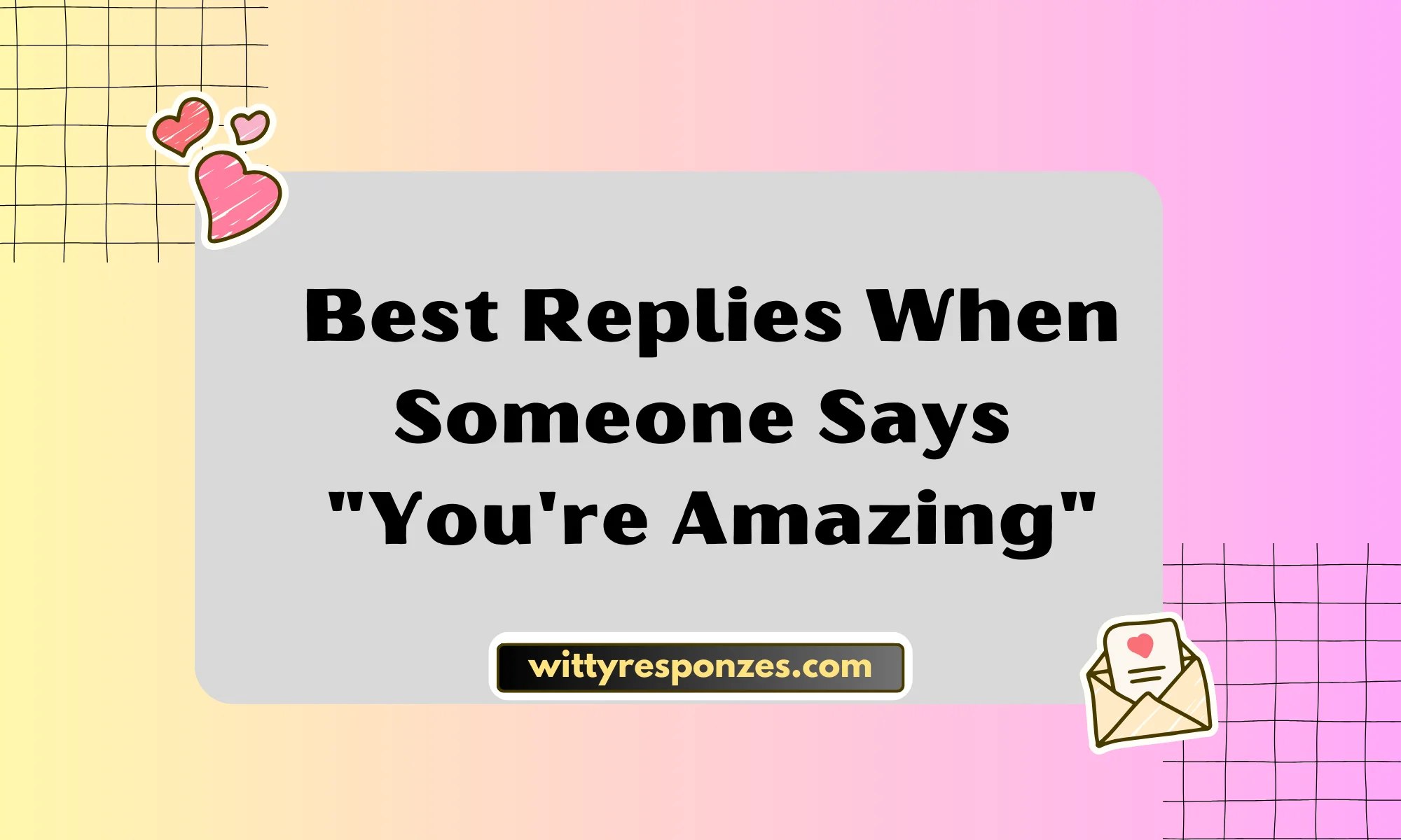 Best Replies When Someone Says "You're Amazing"