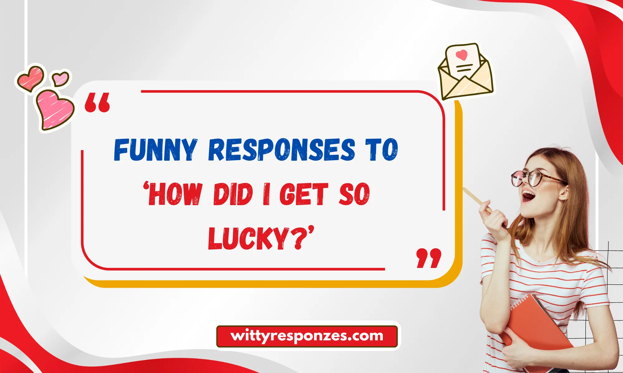 Funny Responses to 'How Did I Get So Lucky?'