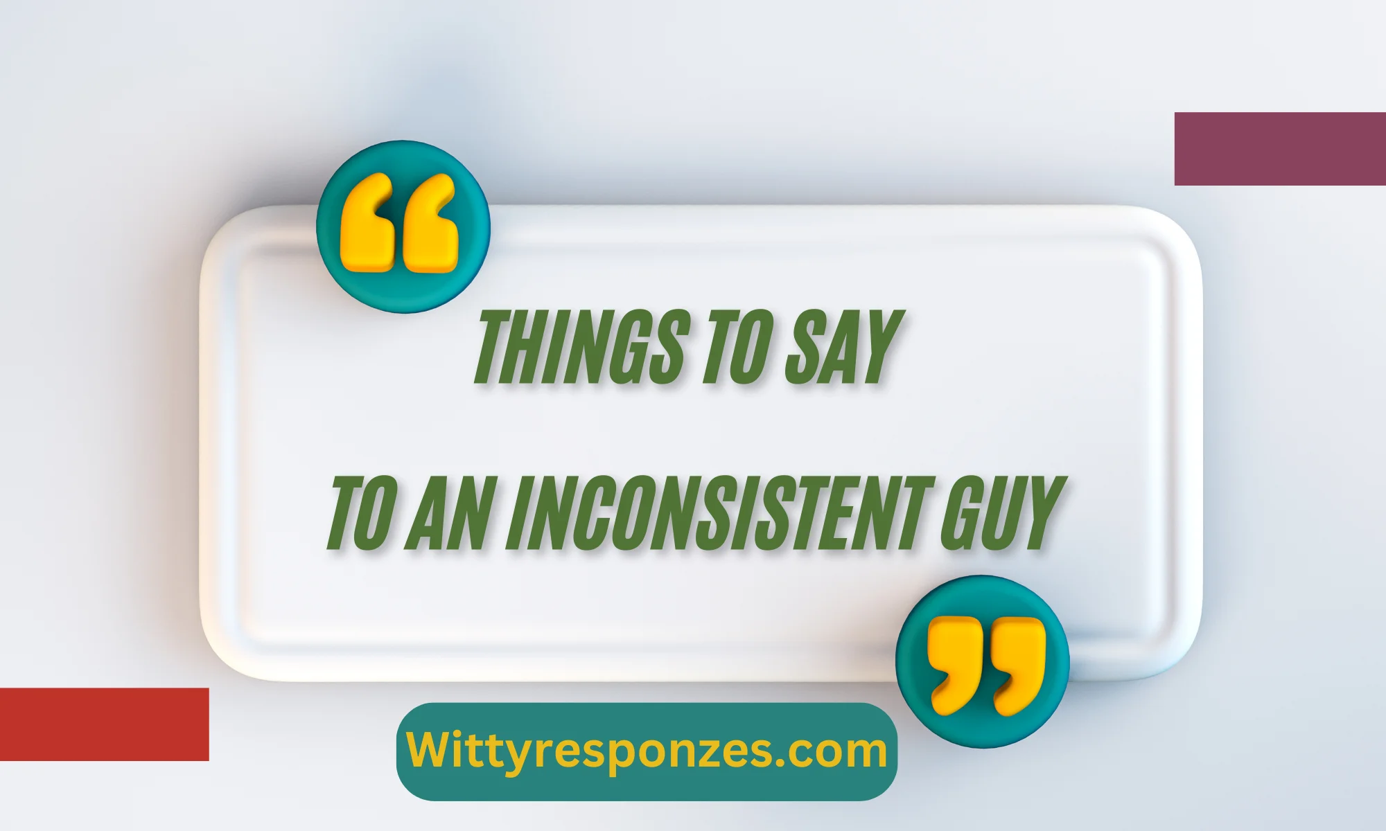 Things to Say to An Inconsistent Guy