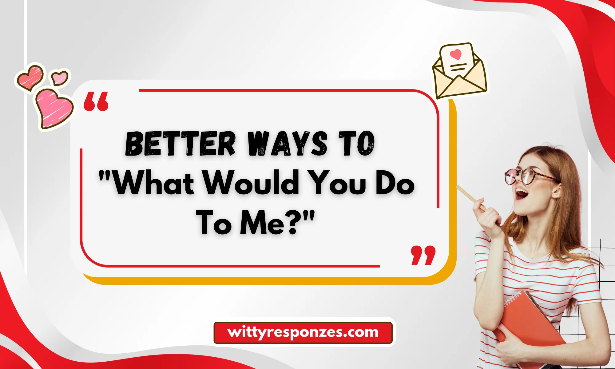 Better Ways to Respond to "What Would You Do To Me?"