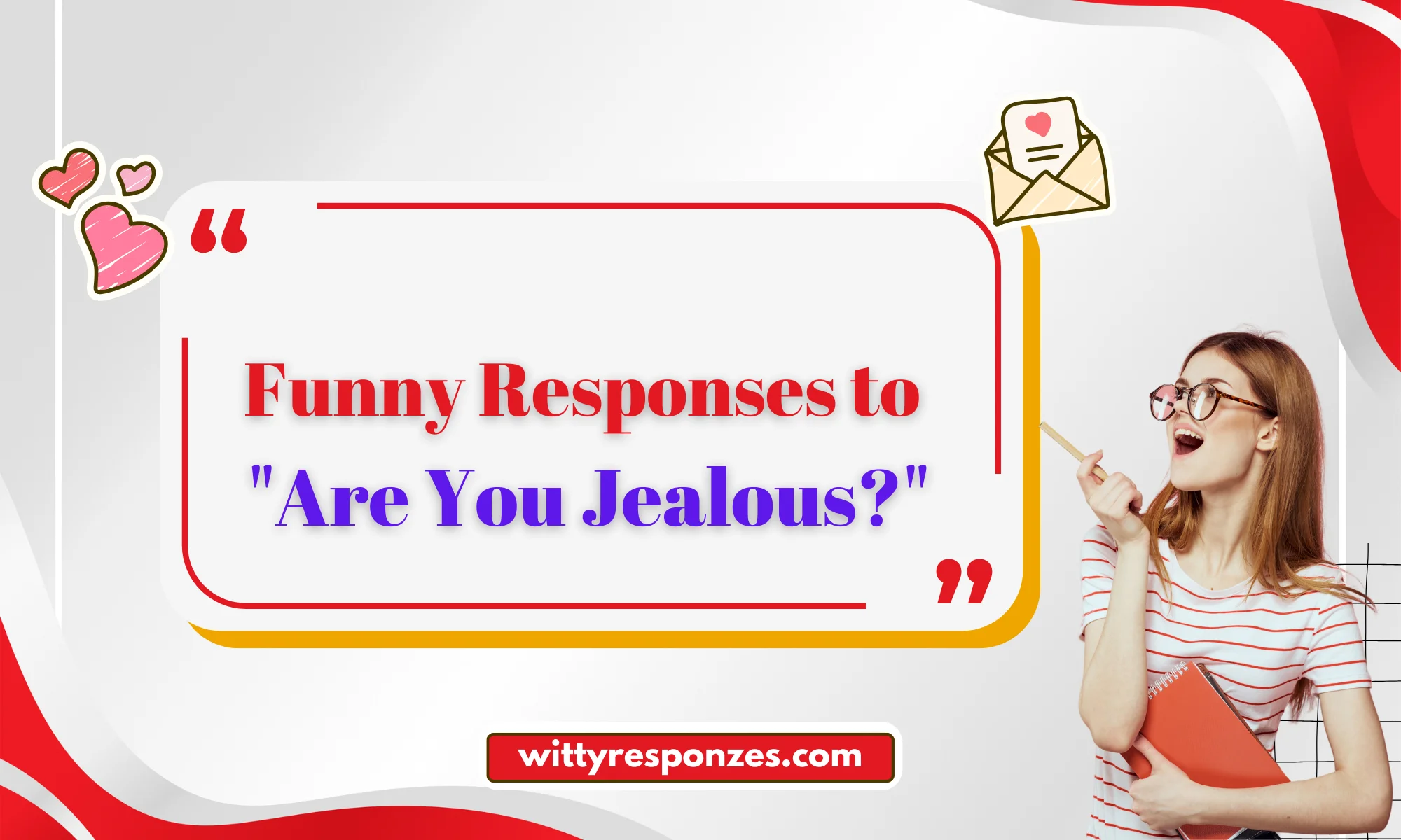 Funny Responses to "Are You Jealous?"