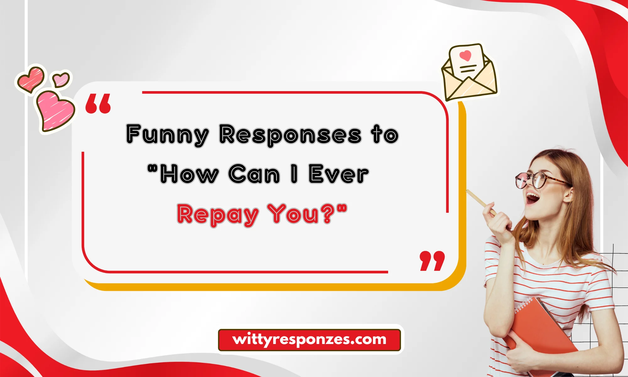 Funny Responses to "How Can I Ever Repay You?"