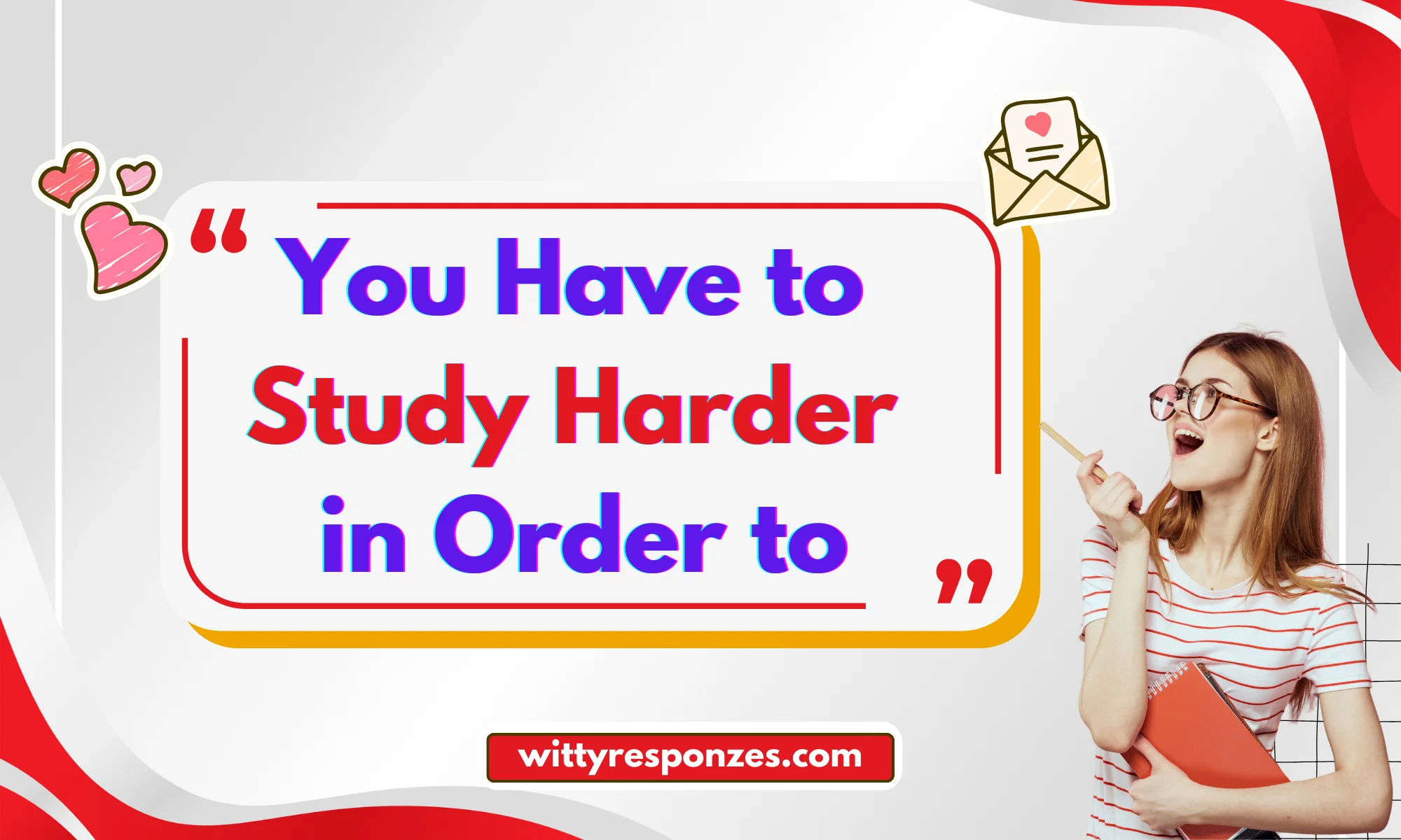 You Have to Study Harder in Order to