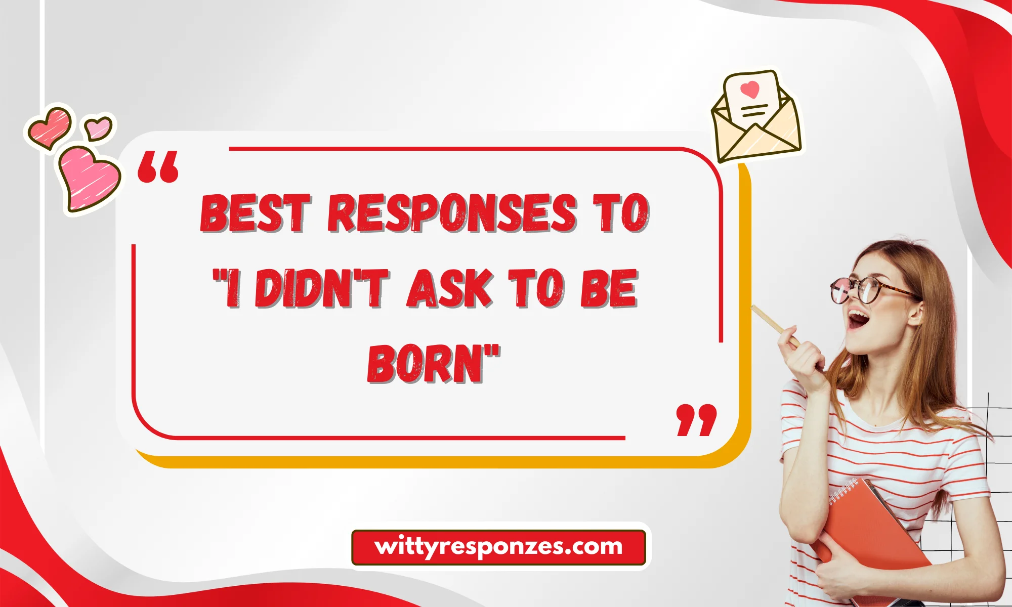 Best Responses to "I Didn't Ask to be Born"