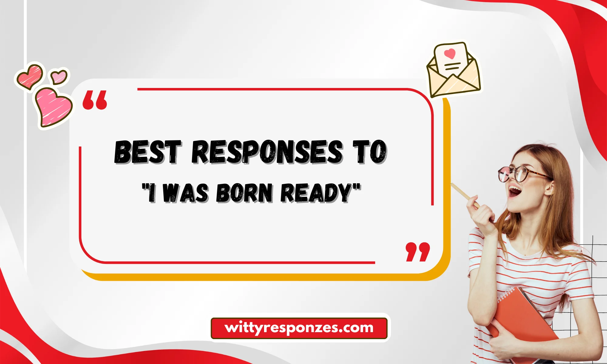 Best Responses to "I Was Born Ready"