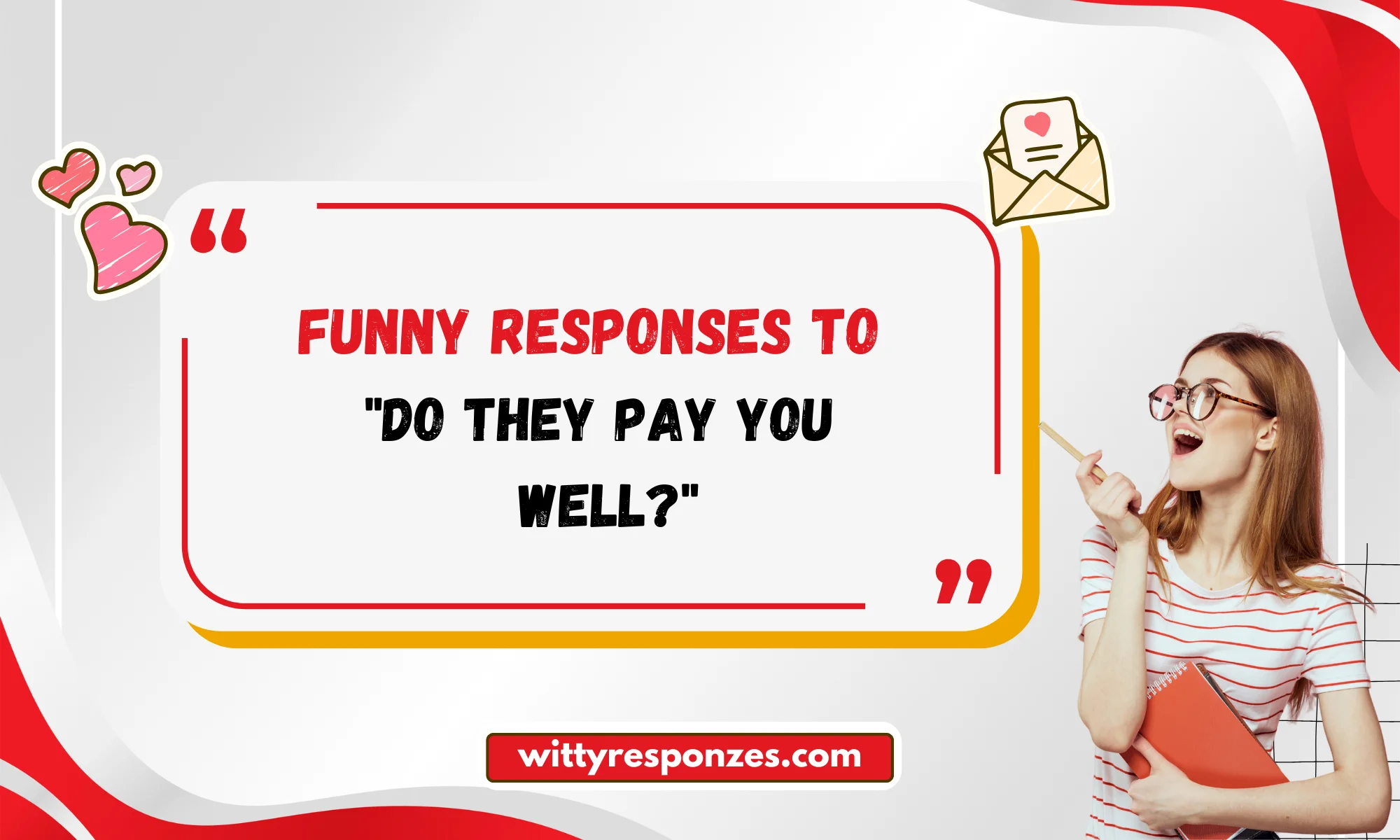 Funny Responses to "Do They Pay You Well?"